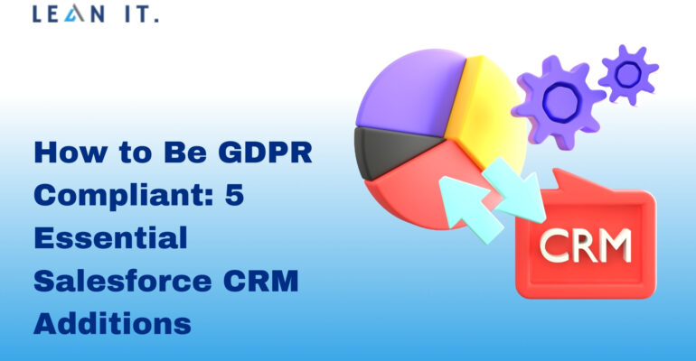 5 Essential Salesforce CRM Additions to Be GDPR Compliant