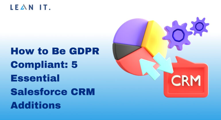5 Essential Salesforce CRM Additions to Be GDPR Compliant