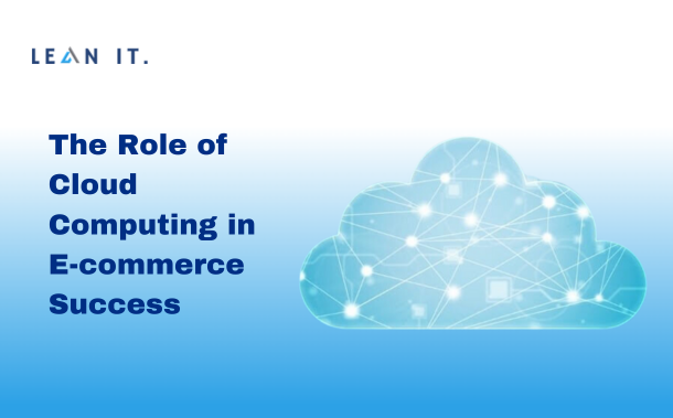 The Role of Cloud Computing in E-commerce Success
